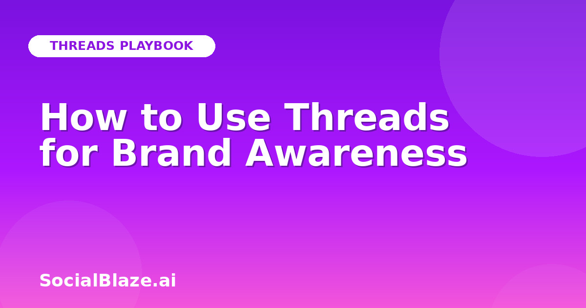How to Use Threads for Brand Awareness