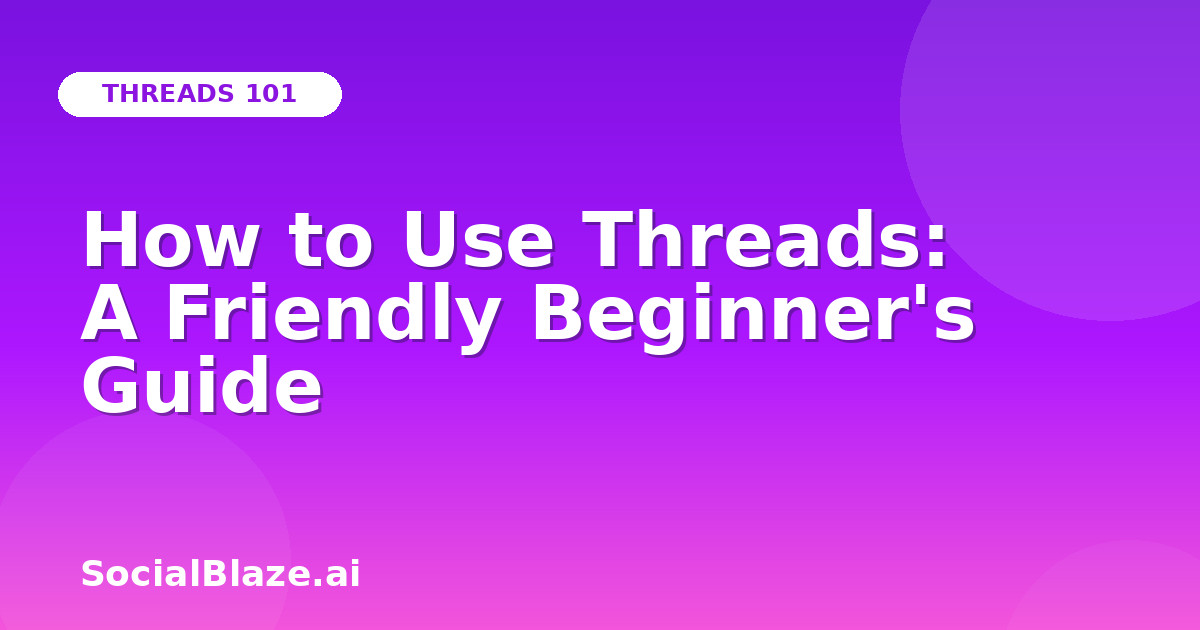 How to Use Threads: A Friendly Beginner's Guide