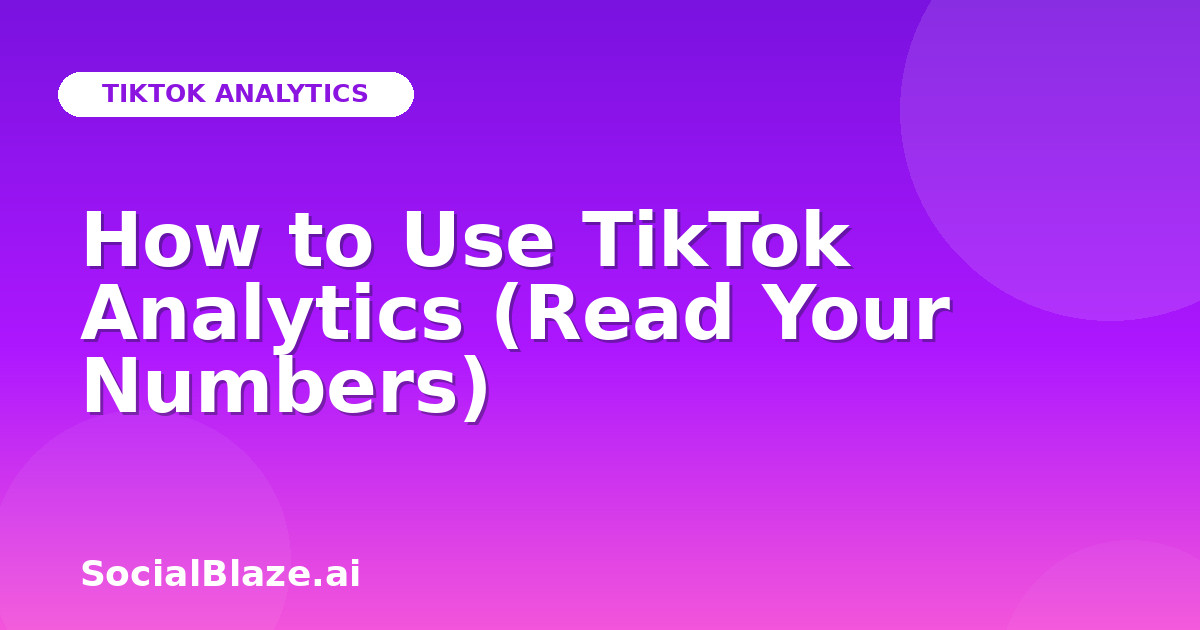 How to Use TikTok Analytics (Read Your Numbers)