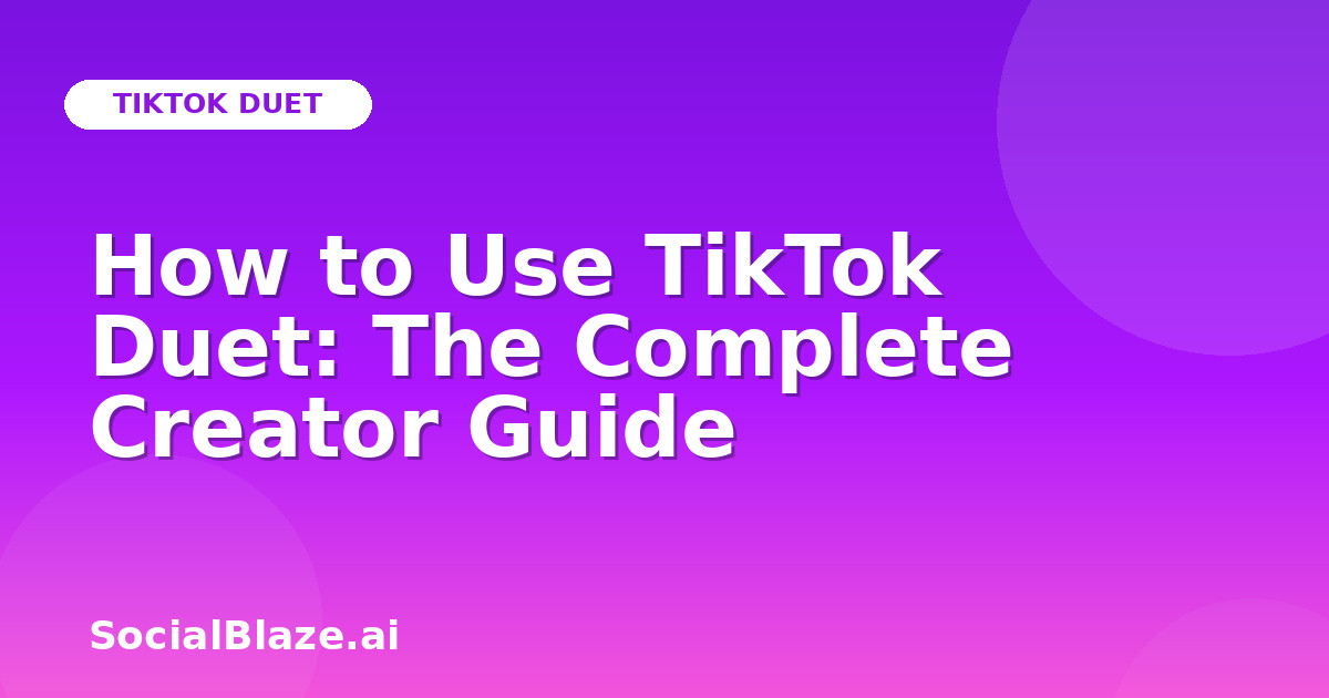 How to Use TikTok Duet: The Complete Creator Guide