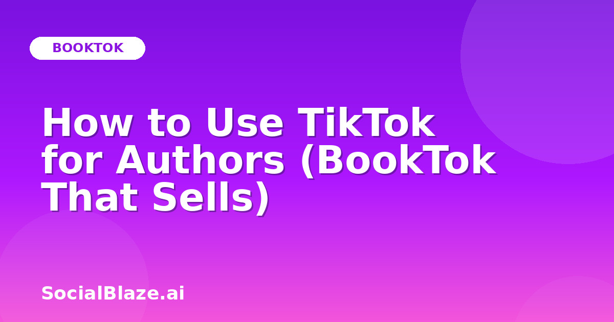 How to Use TikTok for Authors (BookTok That Sells)