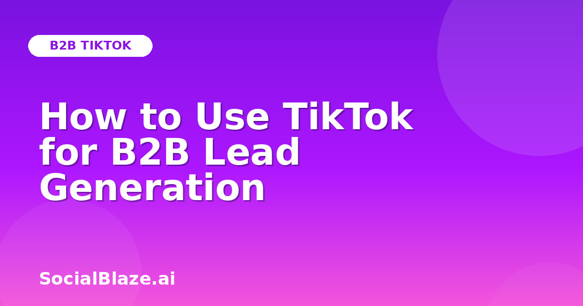 How to Use TikTok for B2B Lead Generation
