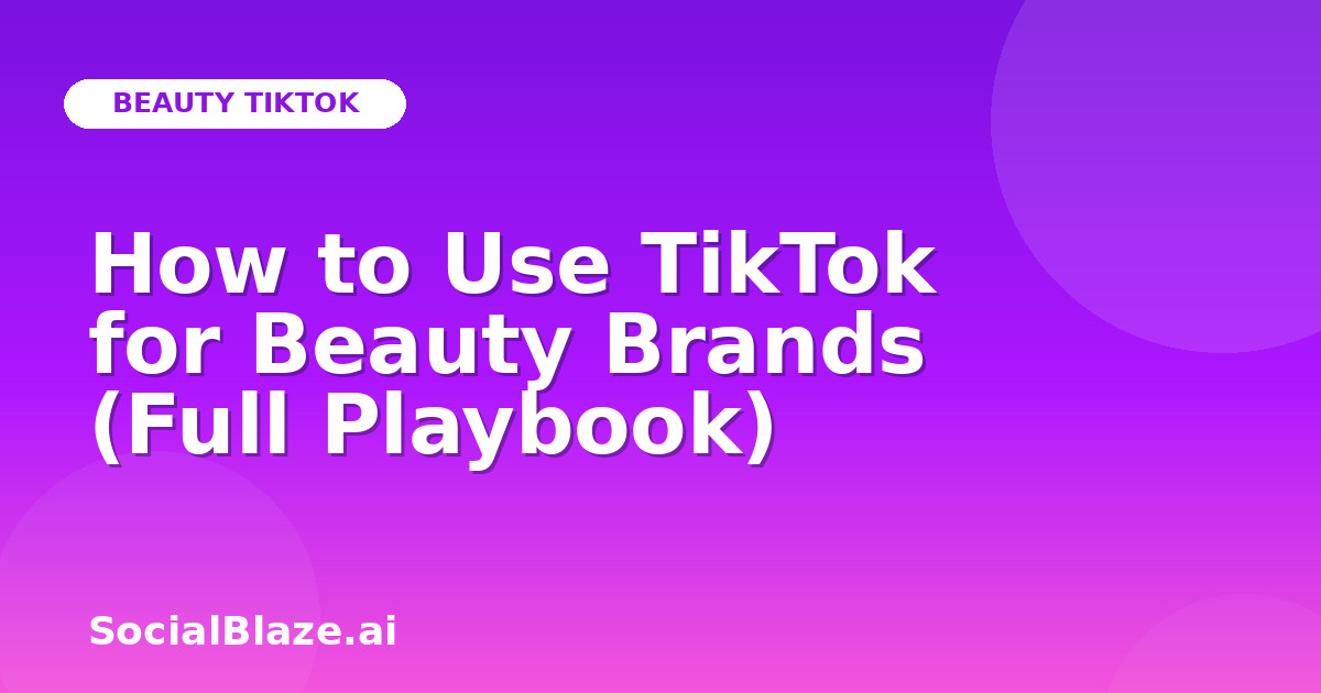 How to Use TikTok for Beauty Brands (Full Playbook)