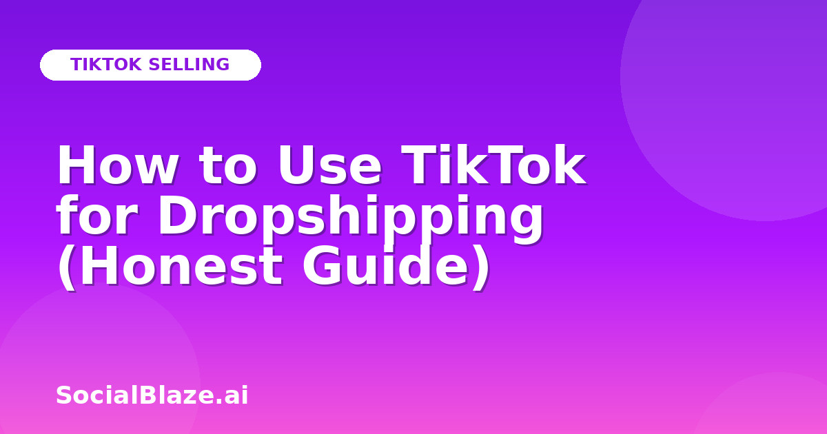 How to Use TikTok for Dropshipping (Honest Guide)