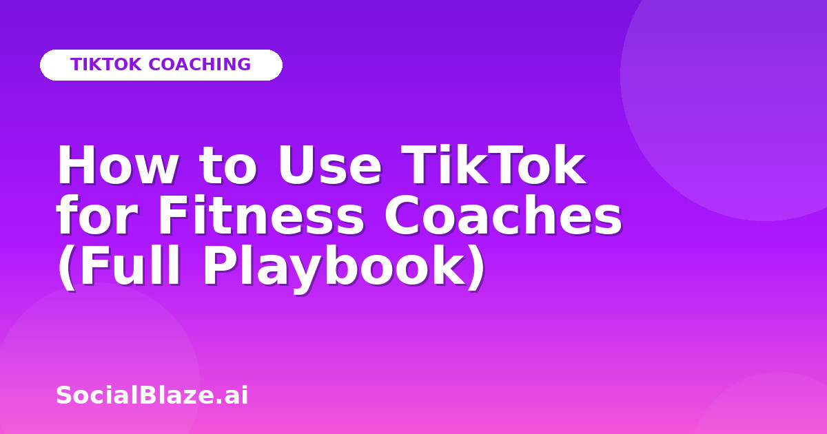 How to Use TikTok for Fitness Coaches (Full Playbook)