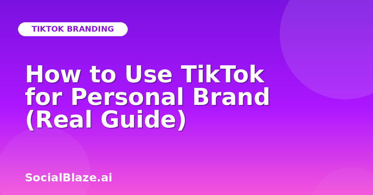 How to Use TikTok for Personal Brand (Real Guide)