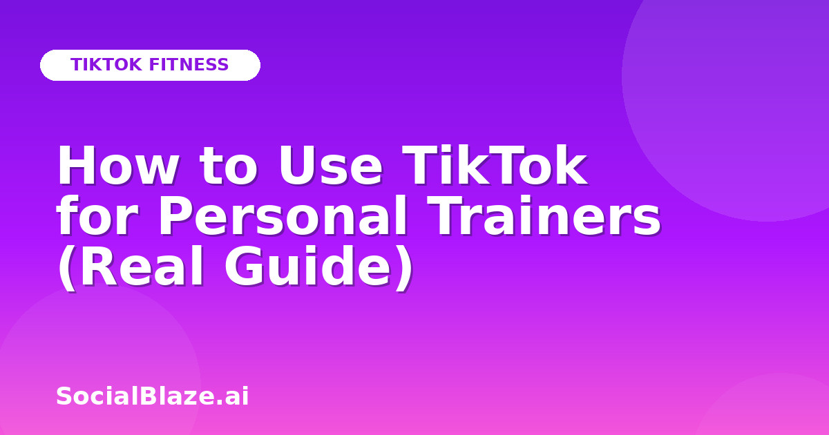 How to Use TikTok for Personal Trainers (Real Guide)