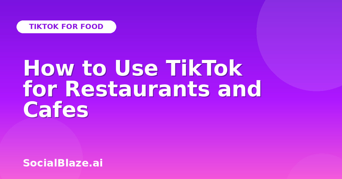 How to Use TikTok for Restaurants and Cafes
