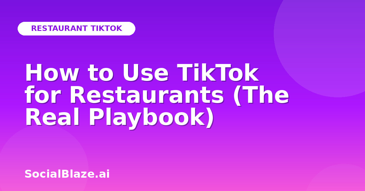 How to Use TikTok for Restaurants (The Real Playbook)