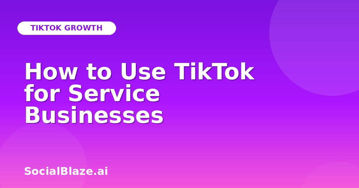 How to Use TikTok for Service Businesses
