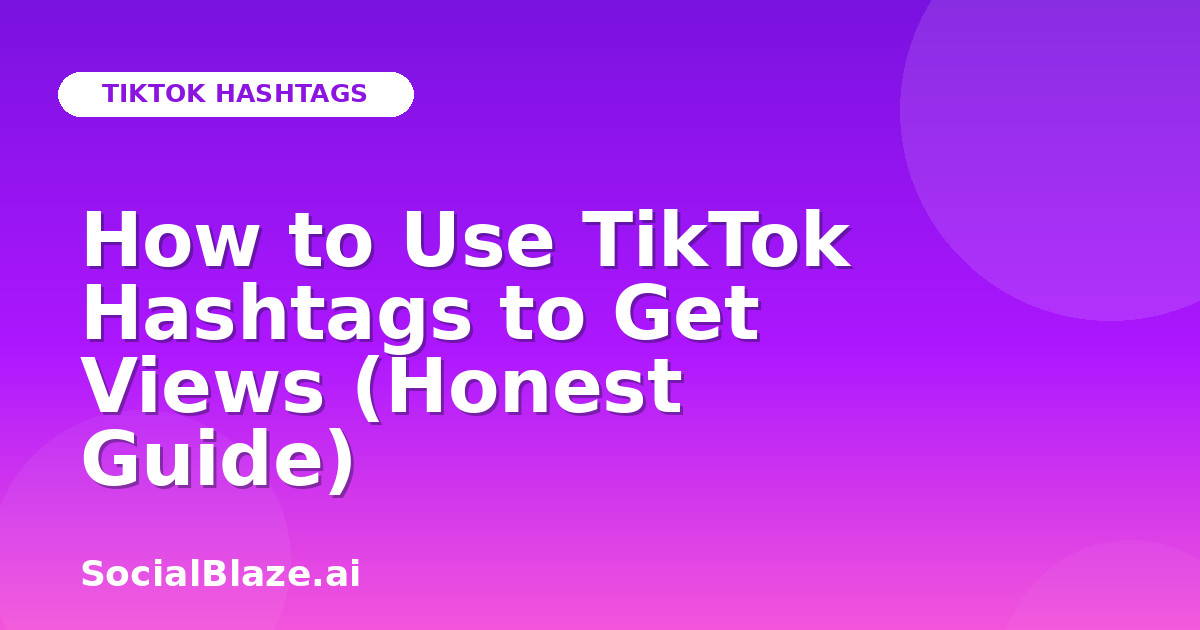 How to Use TikTok Hashtags to Get Views (Honest Guide)