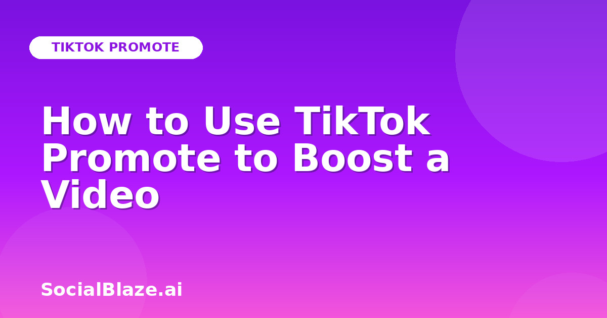 How to Use TikTok Promote to Boost a Video