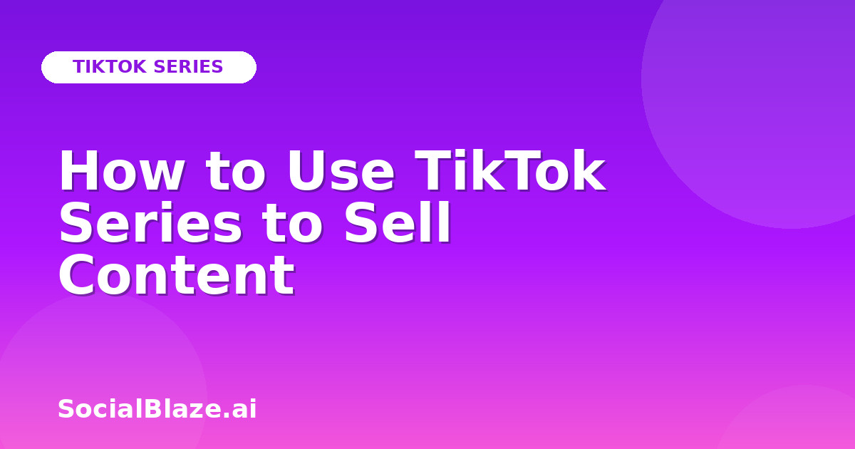 How to Use TikTok Series to Sell Content