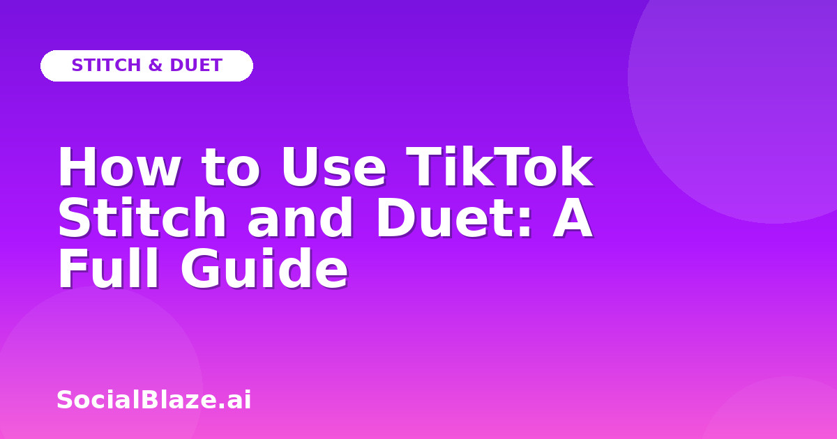 How to Use TikTok Stitch and Duet: A Full Guide