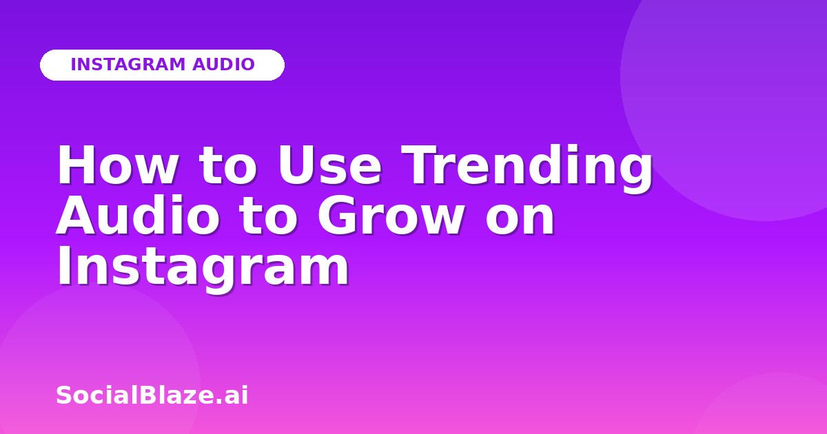 How to Use Trending Audio to Grow on Instagram