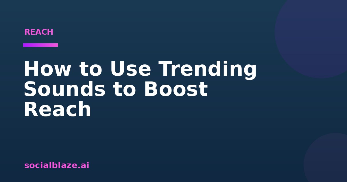 How to Use Trending Sounds to Boost Reach