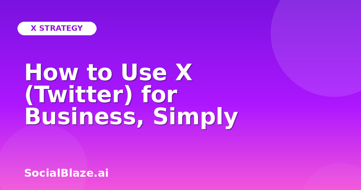 How to Use X (Twitter) for Business, Simply