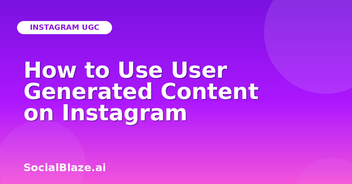 How to Use User Generated Content on Instagram