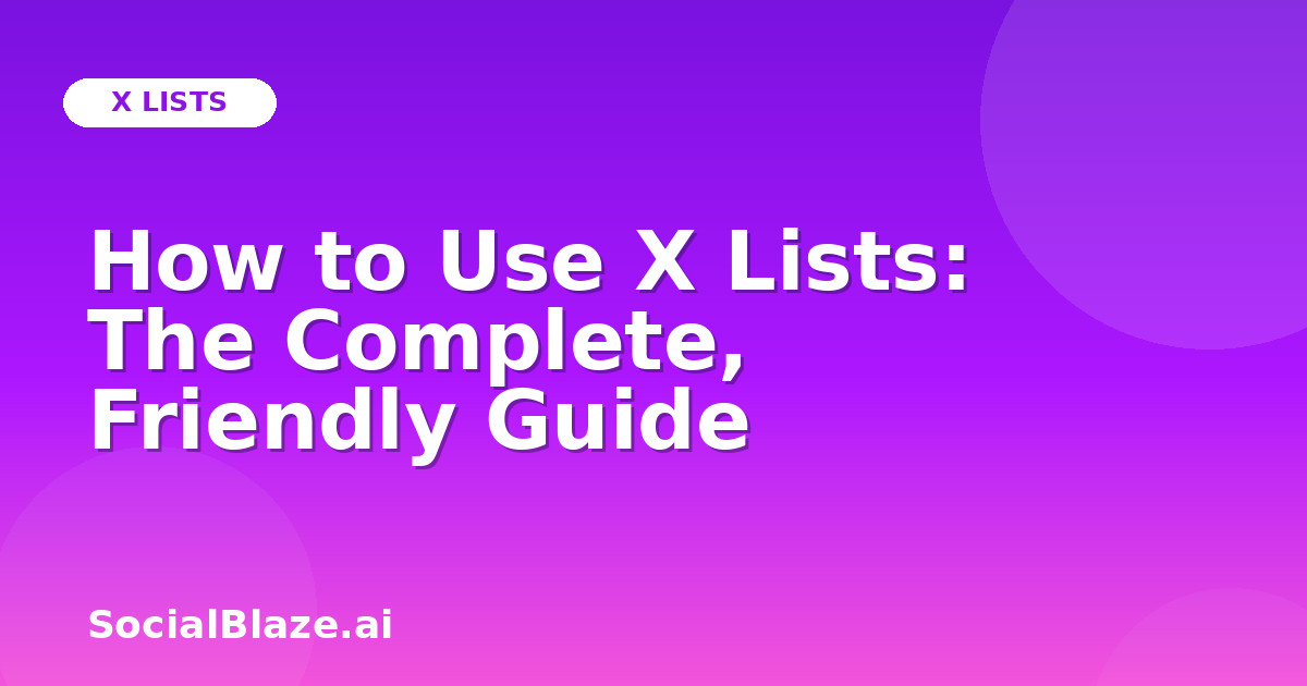 How to Use X Lists: The Complete, Friendly Guide