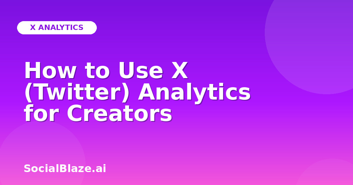 How to Use X (Twitter) Analytics for Creators