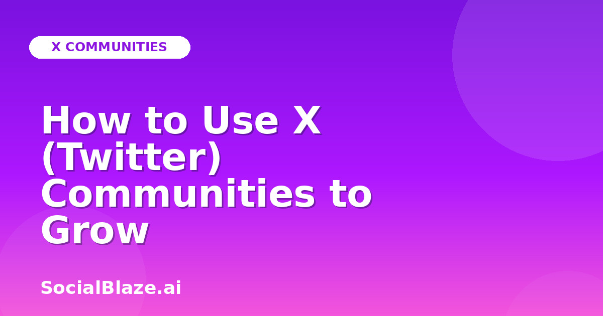 How to Use X (Twitter) Communities to Grow