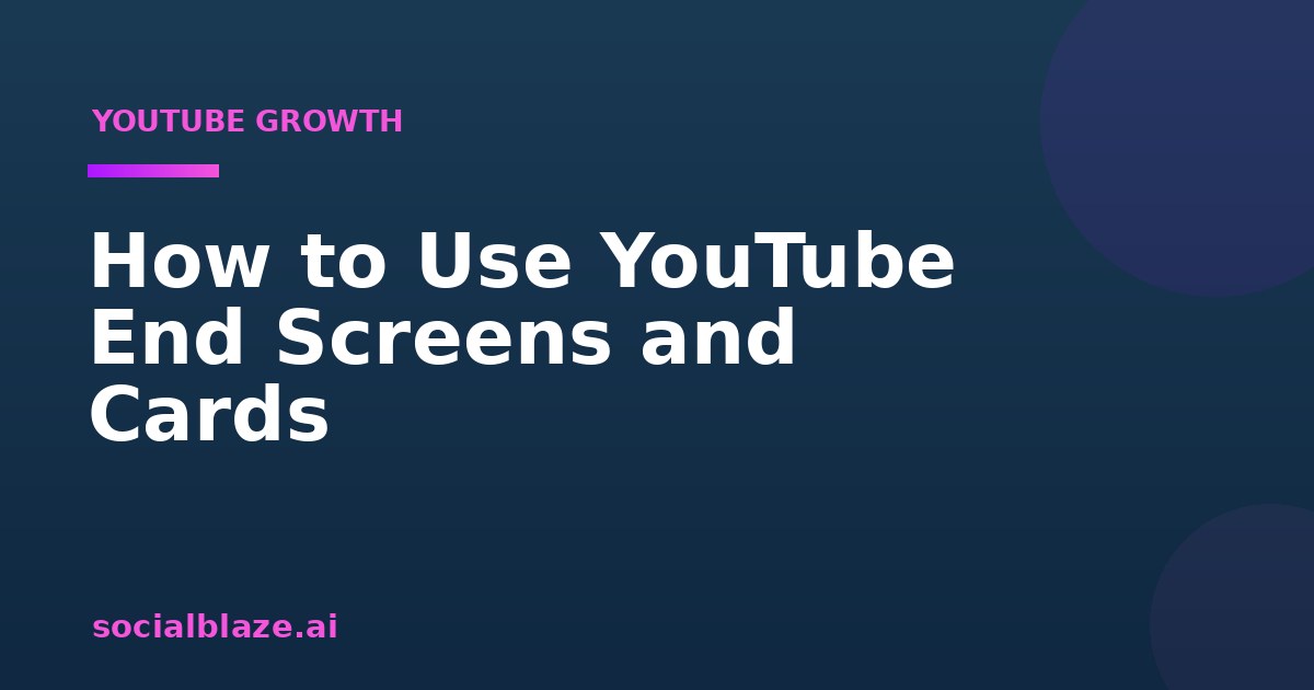 How to Use YouTube End Screens and Cards