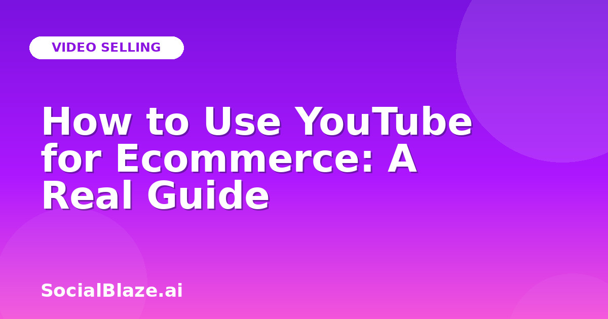 How to Use YouTube for Ecommerce: A Real Guide