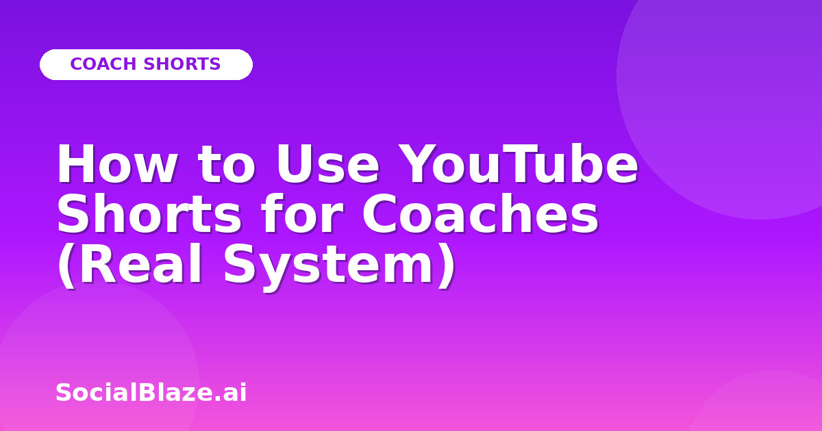 How to Use YouTube Shorts for Coaches (Real System)