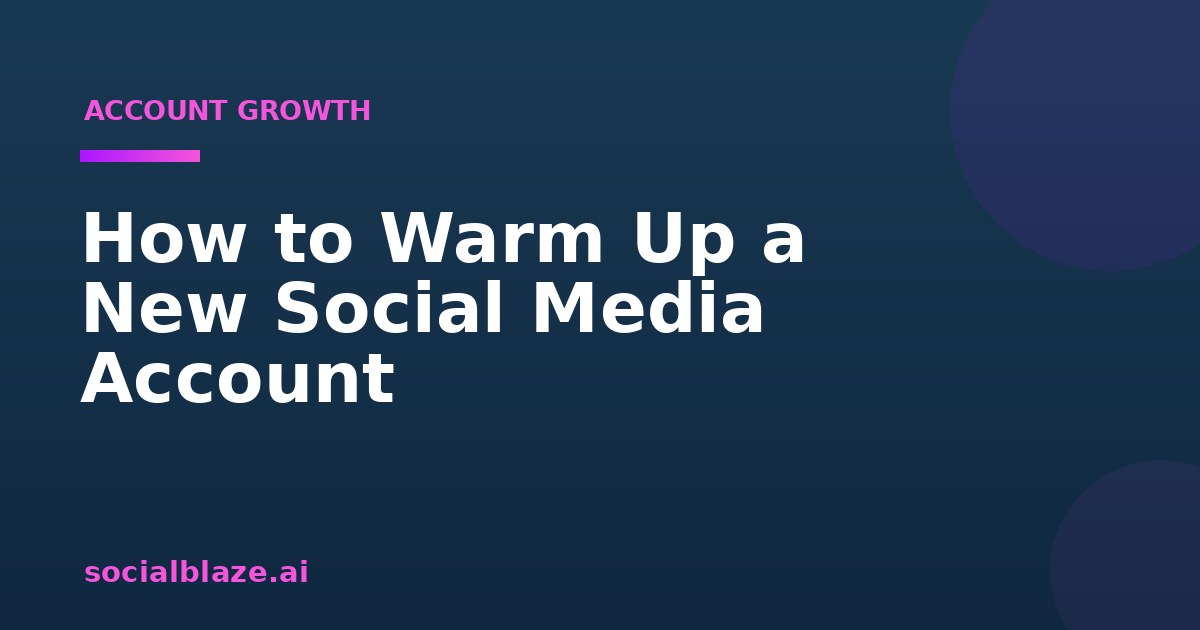 How to Warm Up a New Social Media Account