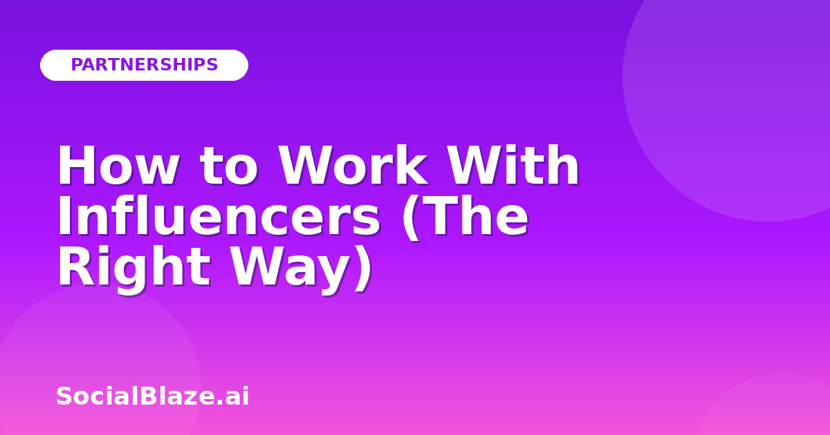 How to Work With Influencers (The Right Way)