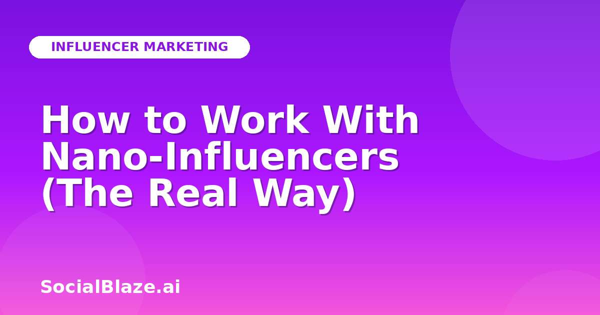 How to Work With Nano-Influencers (The Real Way)