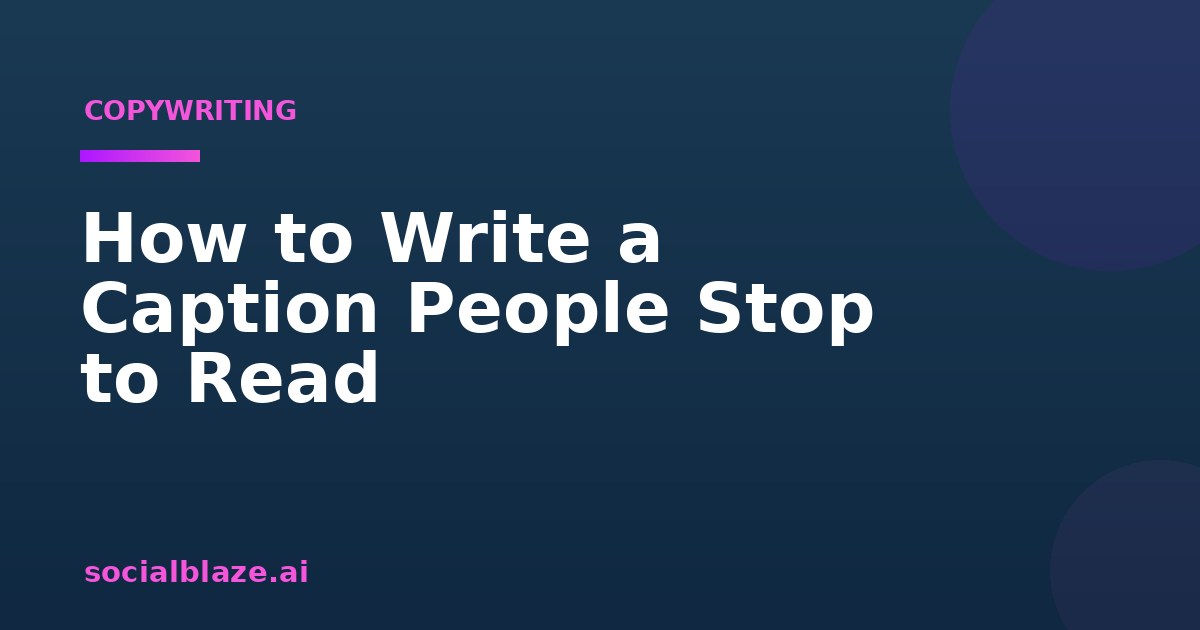 How to Write a Caption People Stop to Read