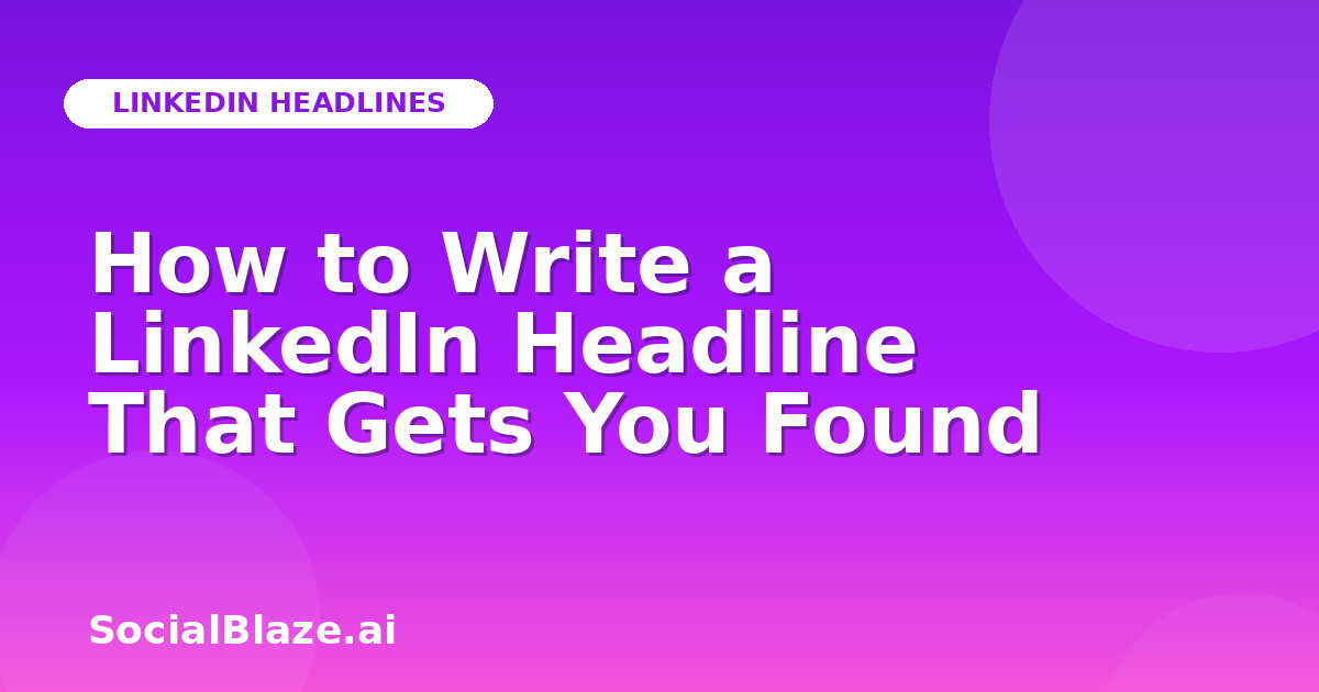 How to Write a LinkedIn Headline That Gets You Found