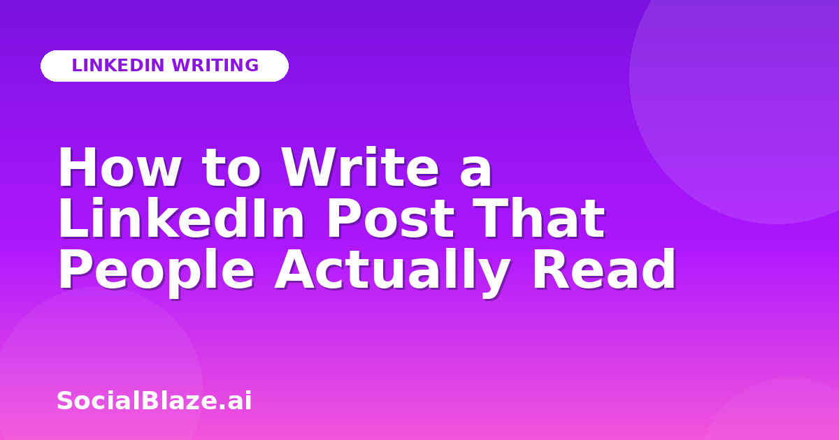 How to Write a LinkedIn Post That People Actually Read