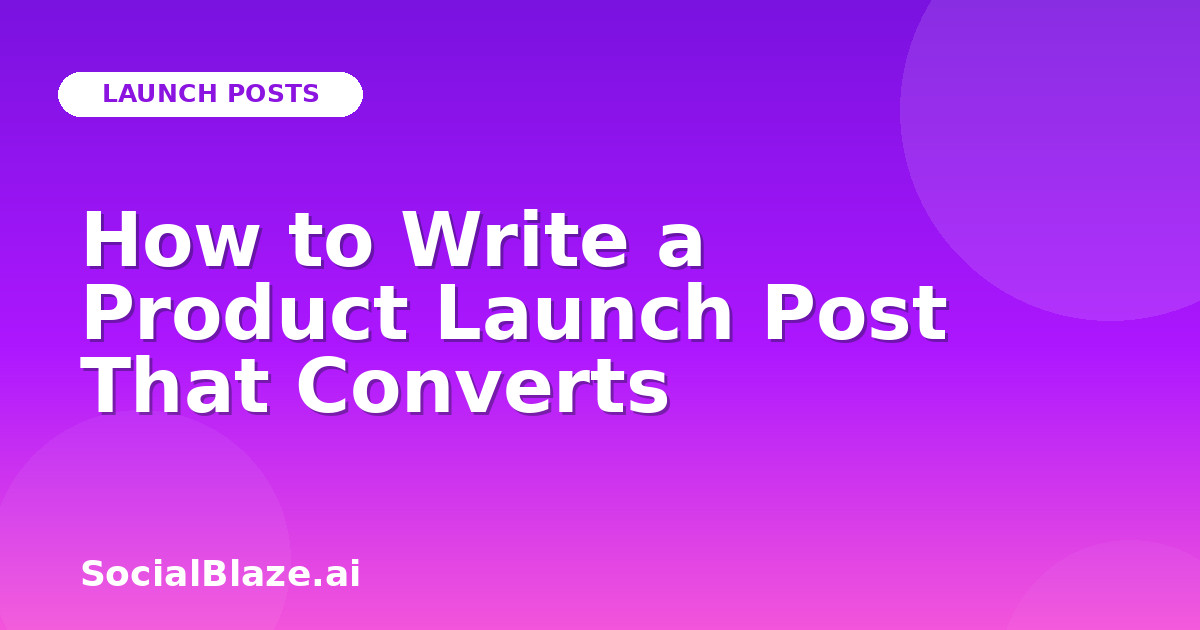 How to Write a Product Launch Post That Converts