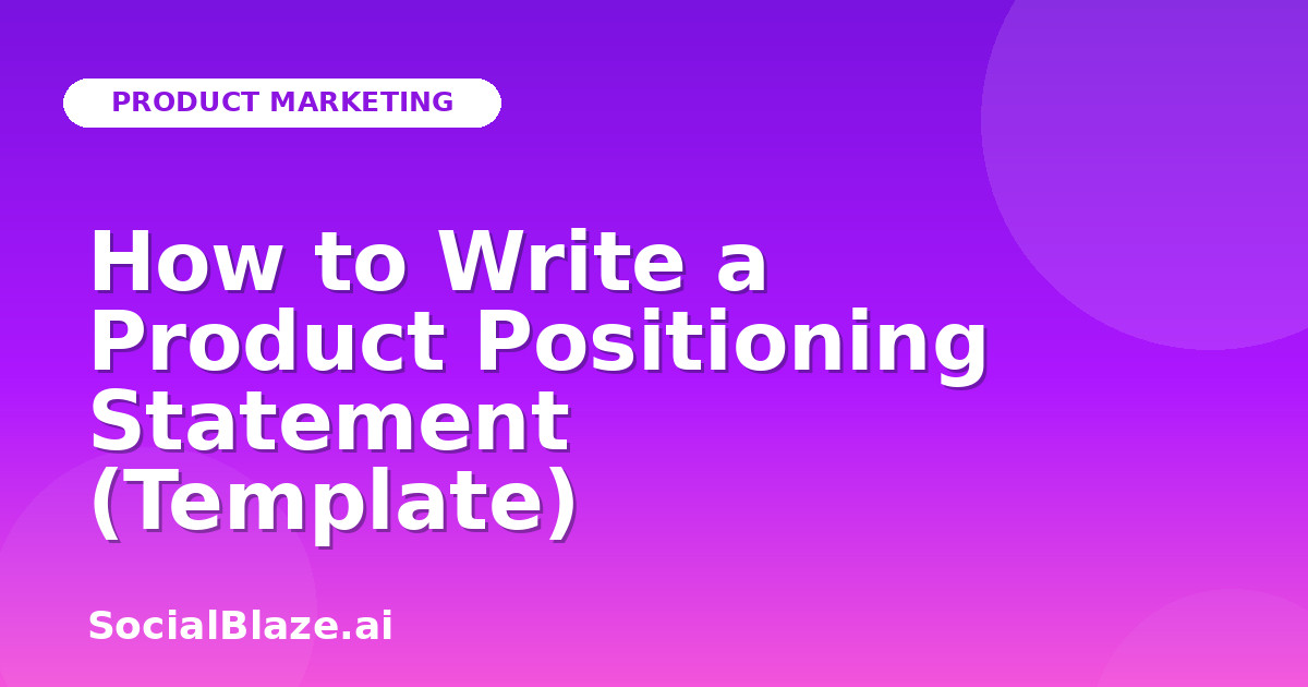 How to Write a Product Positioning Statement (Template)