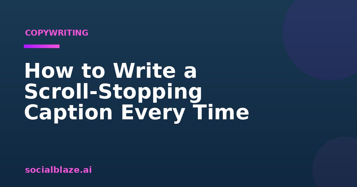 How to Write a Scroll-Stopping Caption Every Time