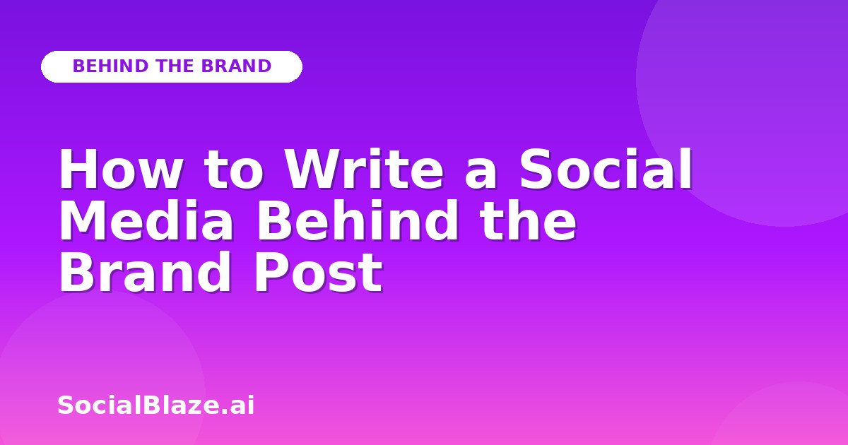 How to Write a Social Media Behind the Brand Post