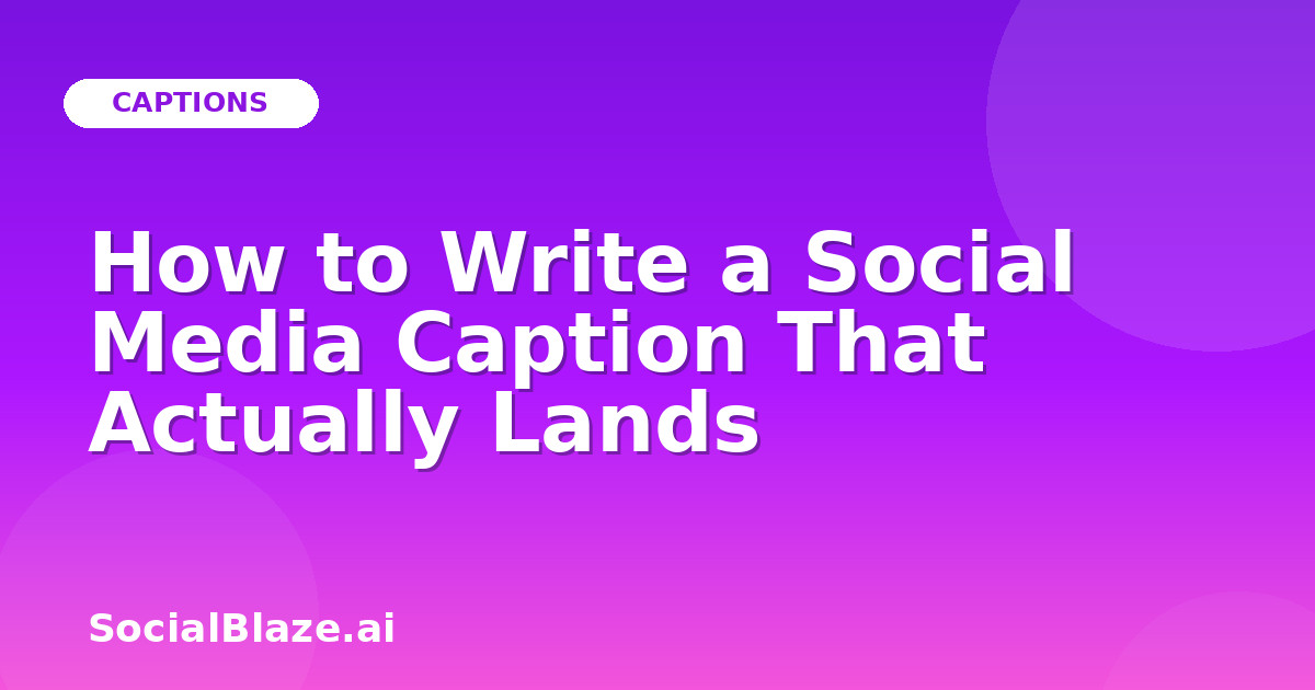 How to Write a Social Media Caption That Actually Lands