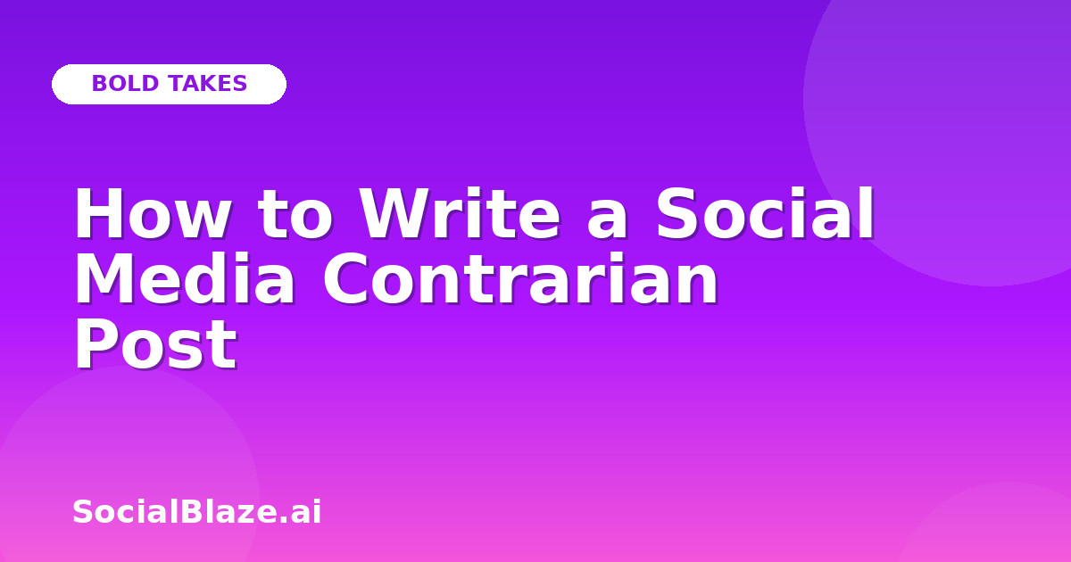 How to Write a Social Media Contrarian Post