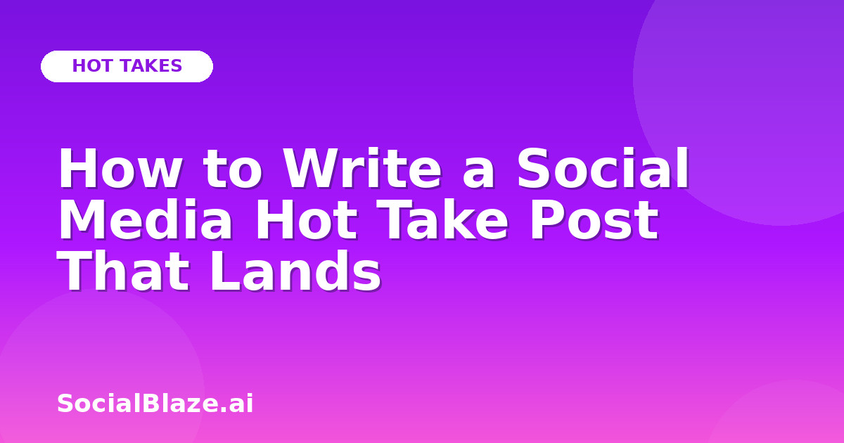 How to Write a Social Media Hot Take Post That Lands
