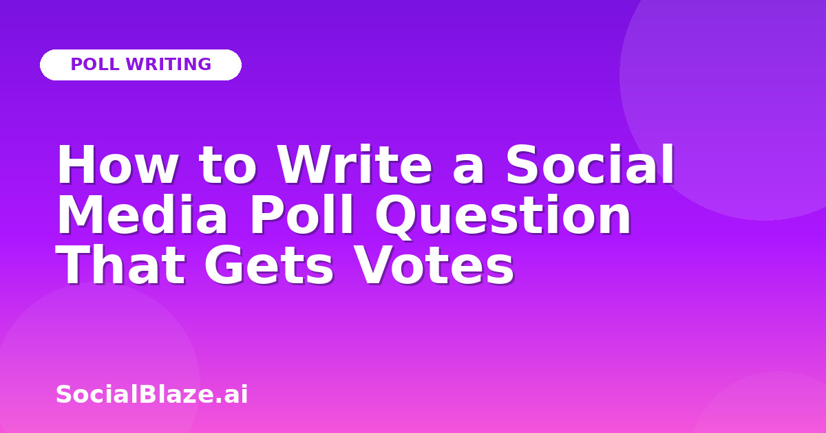 How to Write a Social Media Poll Question That Gets Votes