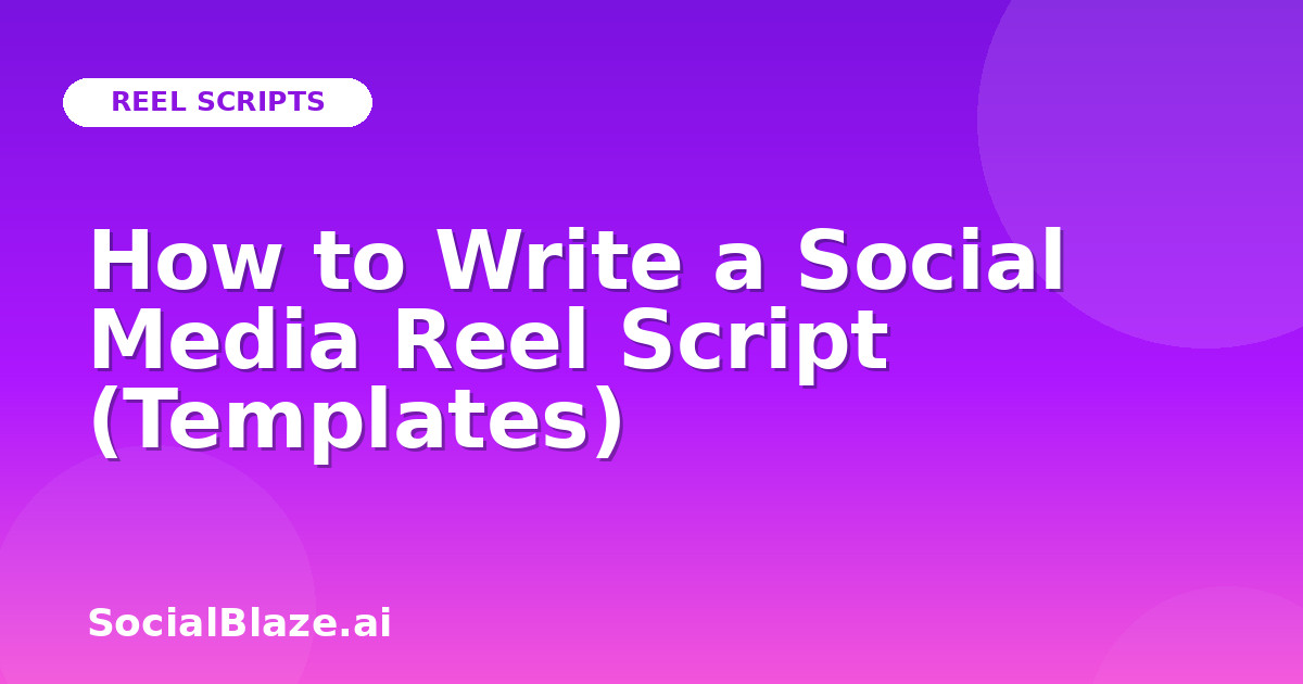 How to Write a Social Media Reel Script (Templates)
