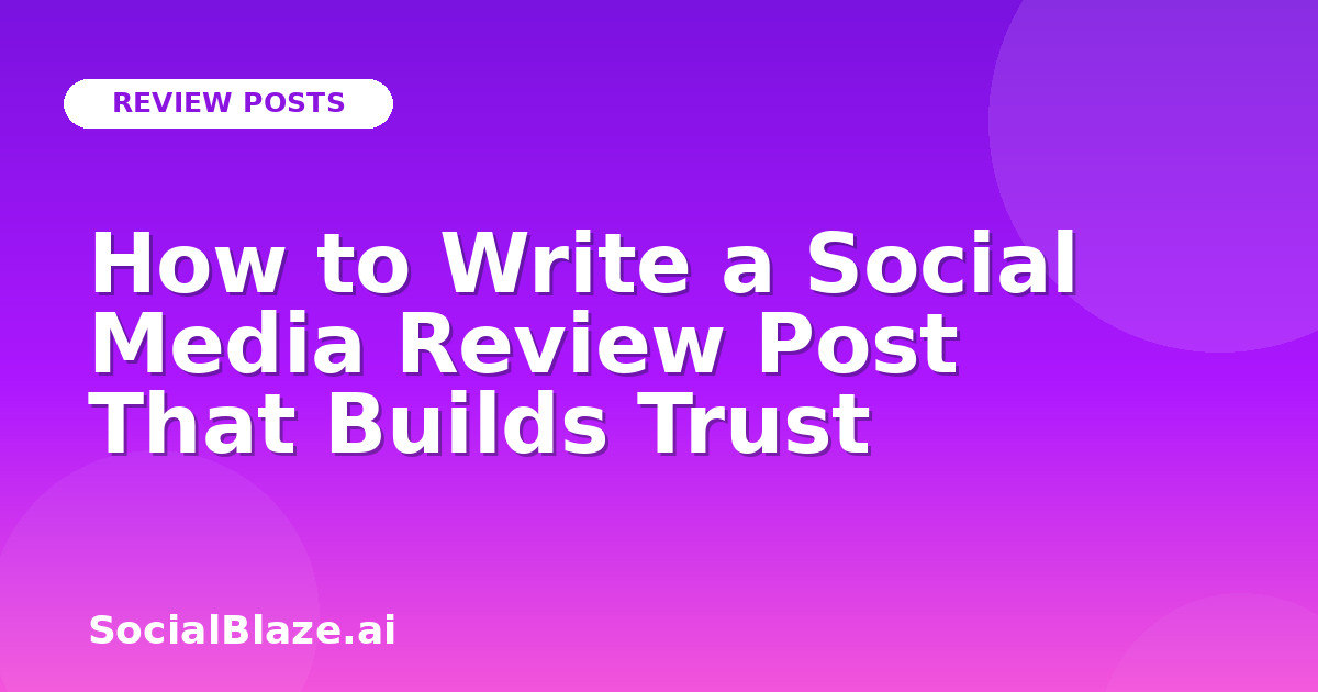 How to Write a Social Media Review Post That Builds Trust