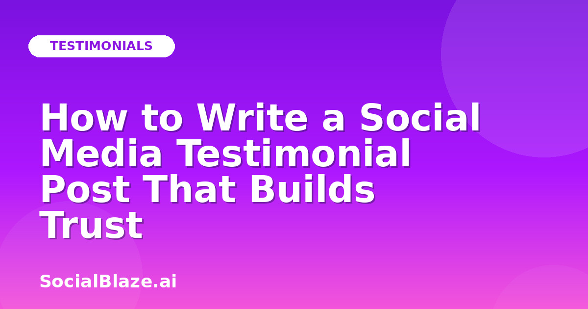 How to Write a Social Media Testimonial Post That Builds Trust