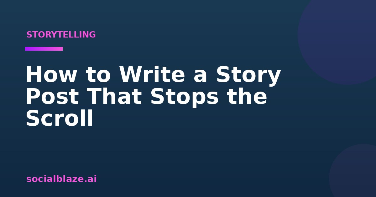 How to Write a Story Post That Stops the Scroll