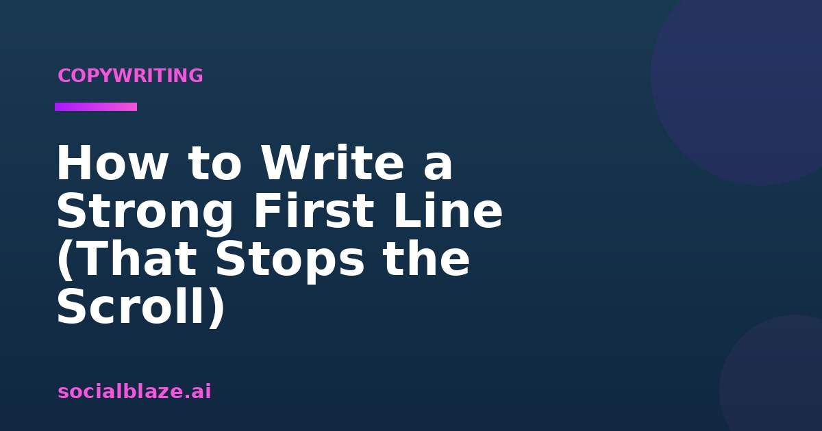 How to Write a Strong First Line (That Stops the Scroll)