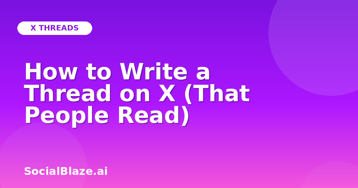 How to Write a Thread on X (That People Read)