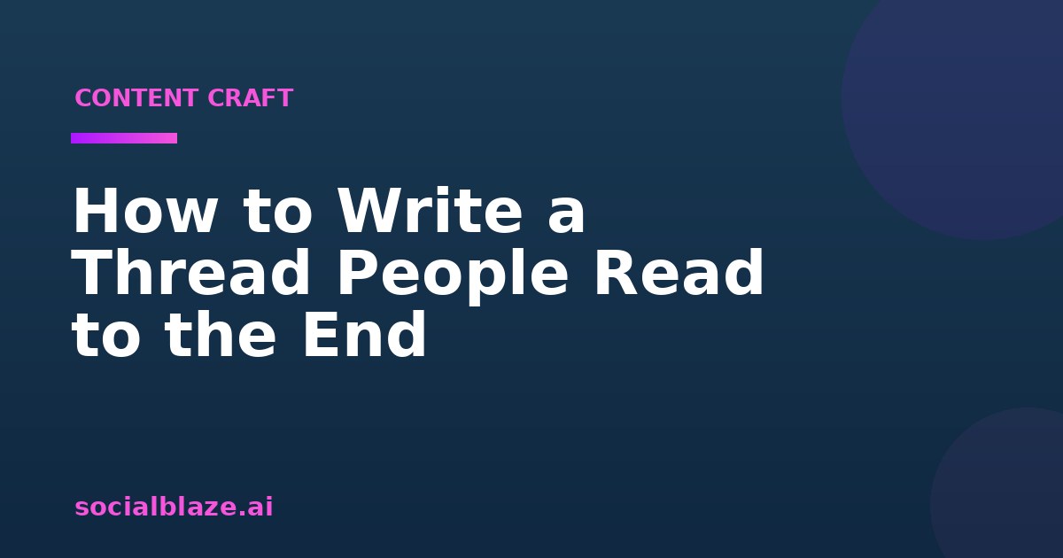 How to Write a Thread People Read to the End