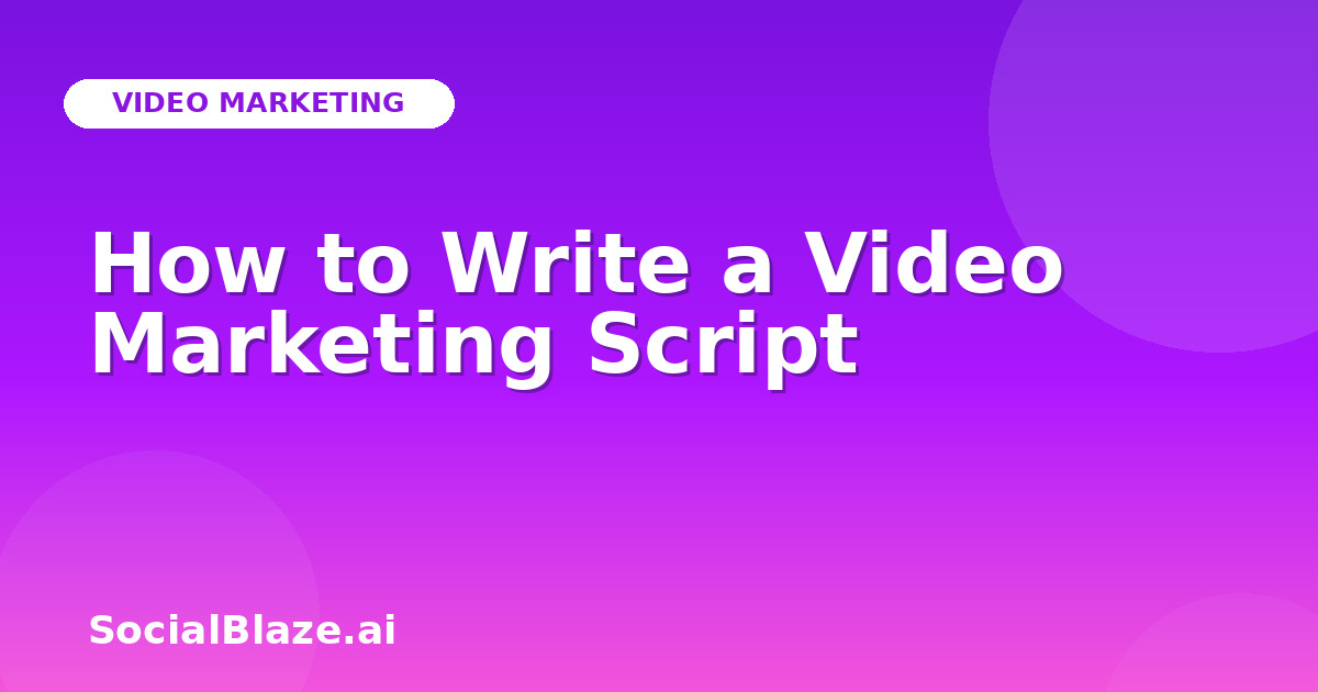 How to Write a Video Marketing Script